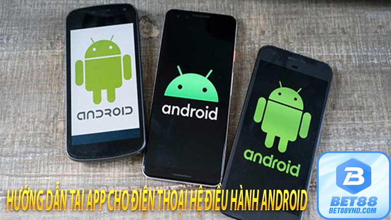 Hướng dẫn tai app cho điện thoại hệ điều hành android